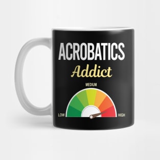 Funny Addict Acrobatics Acrobat Mug